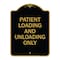 Signmission Patient Loading and Unloading Only, Black & Gold Aluminum Sign, 18" x 24", BG-1824-23339 A-DES-BG-1824-23339 - alternate 1